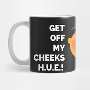 Final Space - Get Off My Cheeks H.U.E. - Best Final Space Quotes Mug